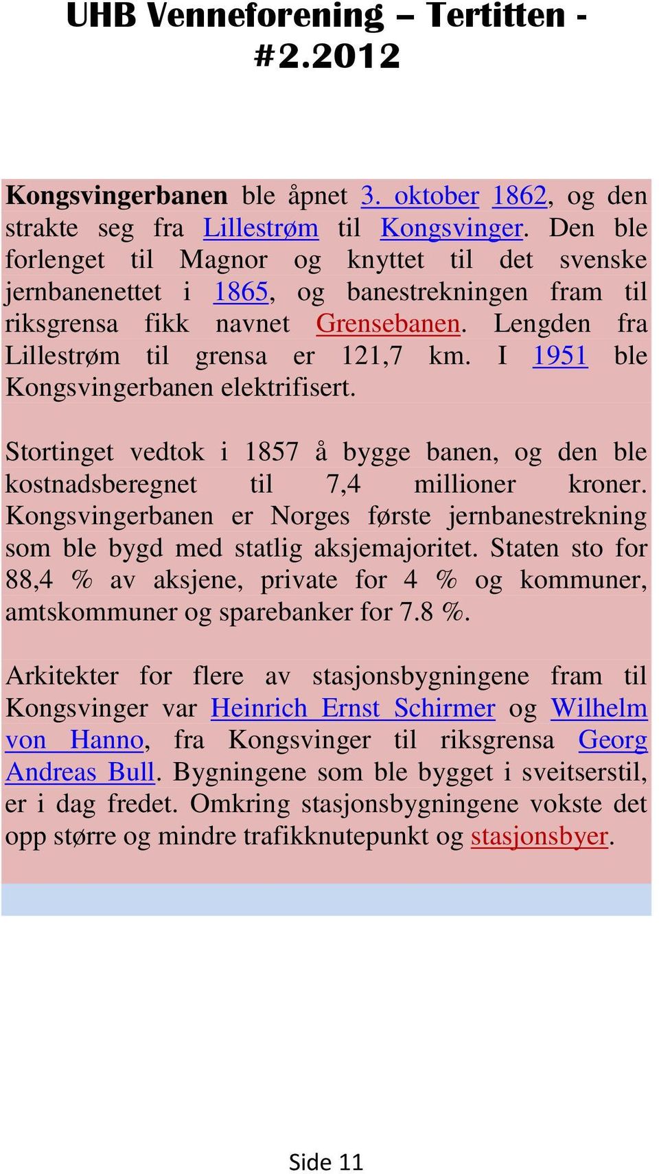 I 1951 ble Kongsvingerbanen elektrifisert. Stortinget vedtok i 1857 å bygge banen, og den ble kostnadsberegnet til 7,4 millioner kroner.