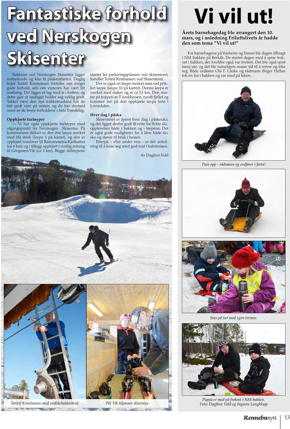 Det ligger et lag med is i botten, og dette gjør at snølaget holder seg veldig godt.