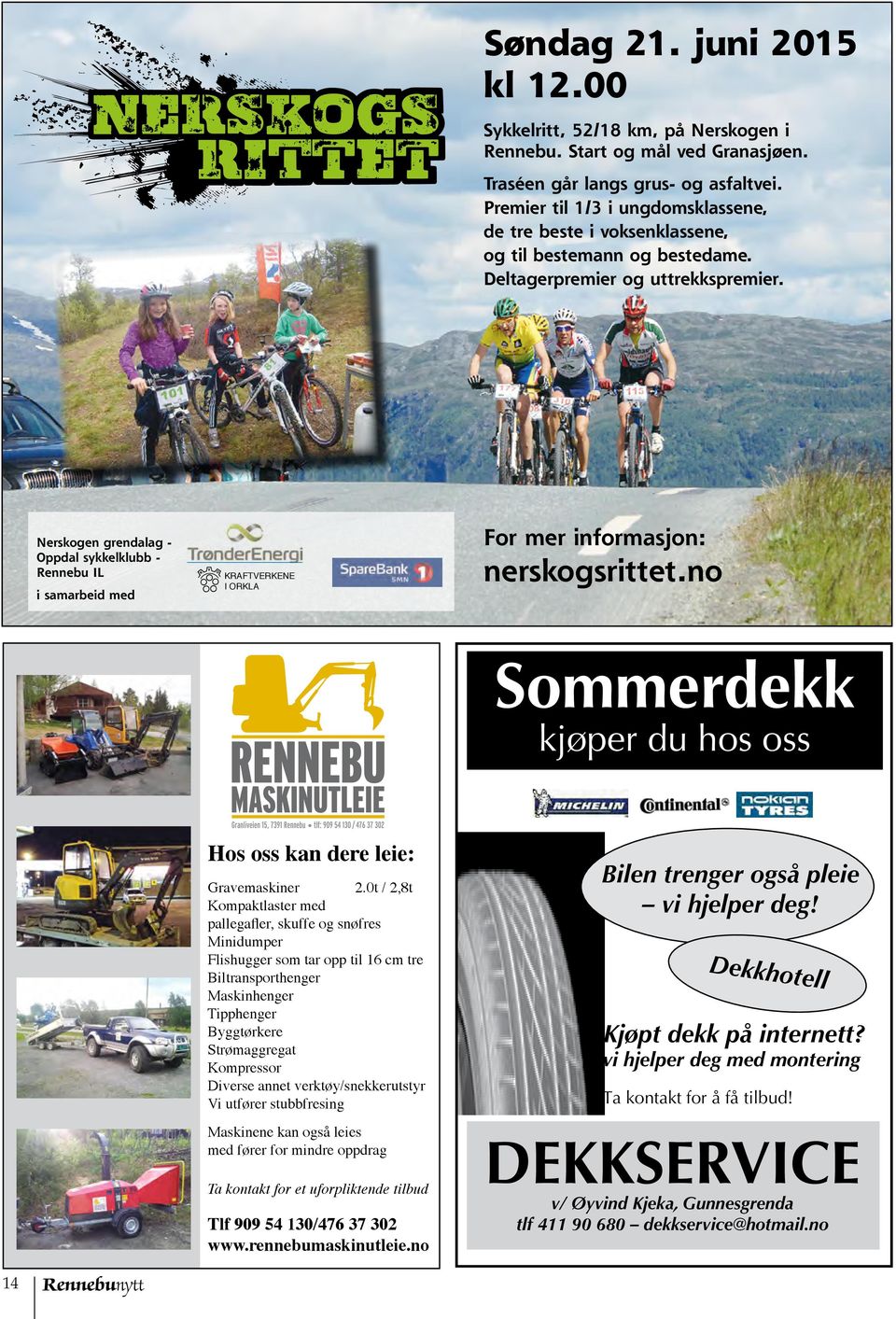 Nerskogen grendalag - Oppdal sykkelklubb - Rennebu IL i samarbeid med Kraftverkene i Orkla For mer informasjon: nerskogsrittet.no Sommerdekk kjøper du hos oss Hos oss kan dere leie: Gravemaskiner 2.