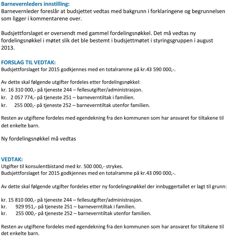 FORSLAG TIL VEDTAK: Budsjettforslaget for 2015 godkjennes med en totalramme på kr.43 590 000,-. Av dette skal følgende utgifter fordeles etter fordelingsnøkkel: kr.