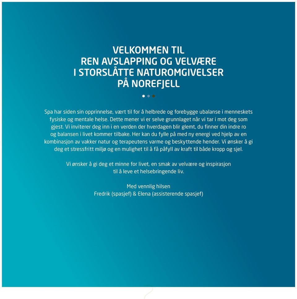 Her kan du fylle på med ny energi ved hjelp av en kombinasjon av vakker natur og terapeutens varme og beskyttende hender.