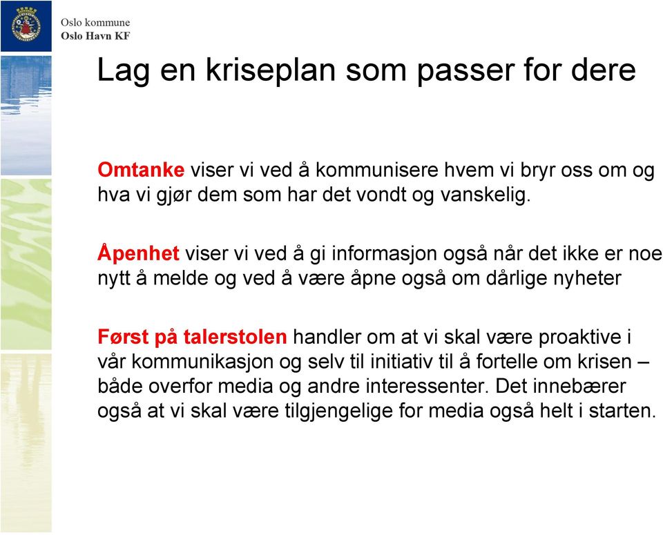 Åpenhet viser vi ved å gi informasjon også når det ikke er noe nytt å melde og ved å være åpne også om dårlige nyheter Først på