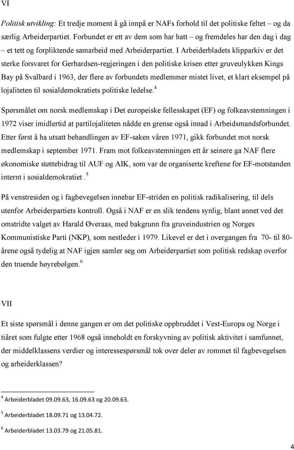 I Arbeiderbladets klipparkiv er det sterke forsvaret for Gerhardsen-regjeringen i den politiske krisen etter gruveulykken Kings Bay på Svalbard i 1963, der flere av forbundets medlemmer mistet livet,