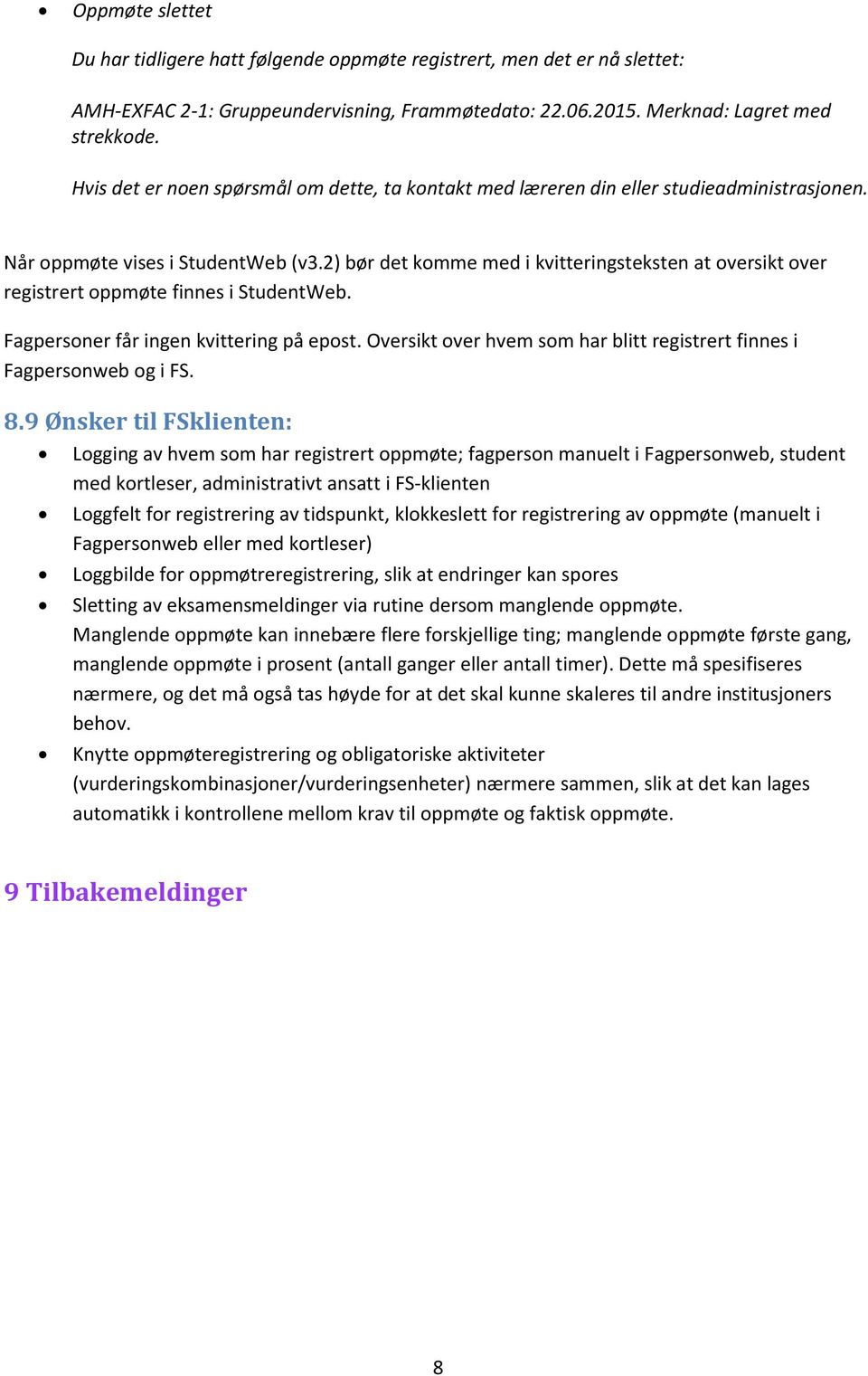 2) bør det komme med i kvitteringsteksten at oversikt over registrert oppmøte finnes i StudentWeb. Fagpersoner får ingen kvittering på epost.