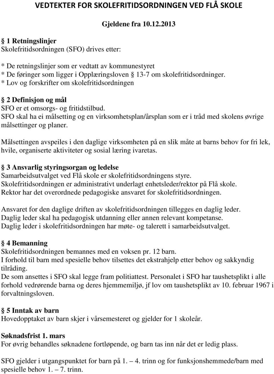 * Lov og forskrifter om skolefritidsordningen 2 Definisjon og mål SFO er et omsorgs- og fritidstilbud.