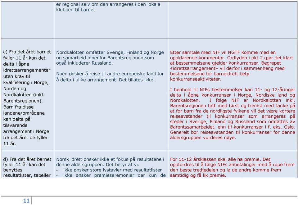 Barn fra disse landene/områdene kan delta på tilsvarende arrangement i Norge fra det året de fyller 11 år.