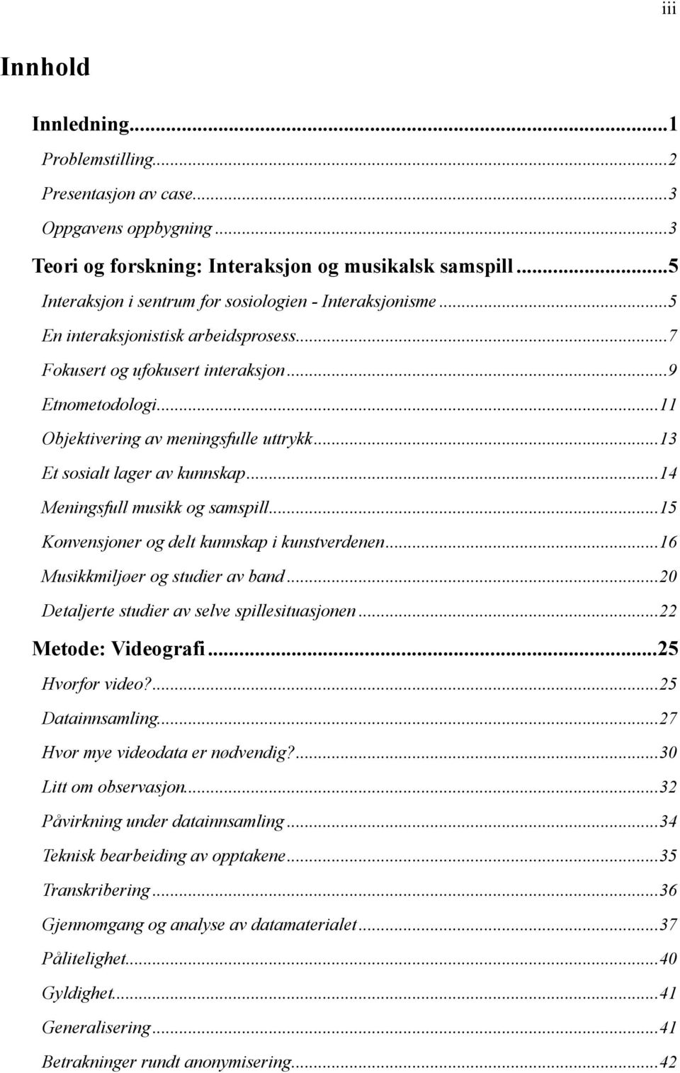 .. 11 Objektivering av meningsfulle uttrykk... 13 Et sosialt lager av kunnskap... 14 Meningsfull musikk og samspill... 15 Konvensjoner og delt kunnskap i kunstverdenen.