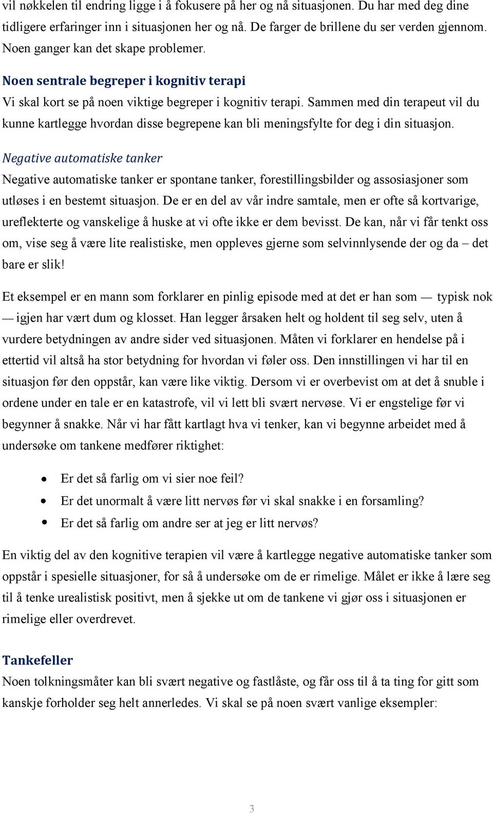 Sammen med din terapeut vil du kunne kartlegge hvordan disse begrepene kan bli meningsfylte for deg i din situasjon.