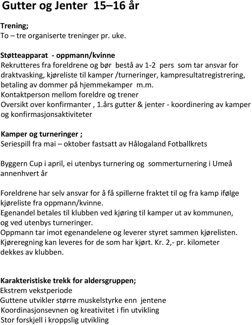 hjemmekamper m.m. Kontaktperson mellom foreldre og trener Oversikt over konfirmanter, 1.