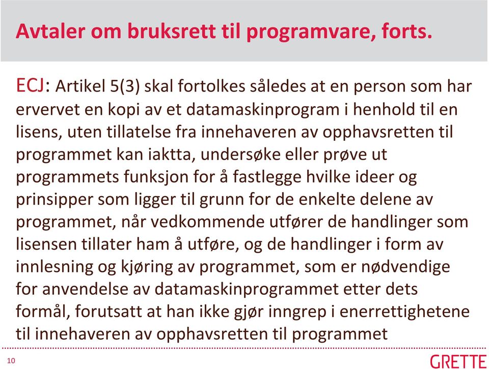 opphavsretten til programmet kan iaktta, undersøke eller prøve ut programmets funksjon for å fastlegge hvilke ideer og prinsipper som ligger til grunn for de enkelte delene av