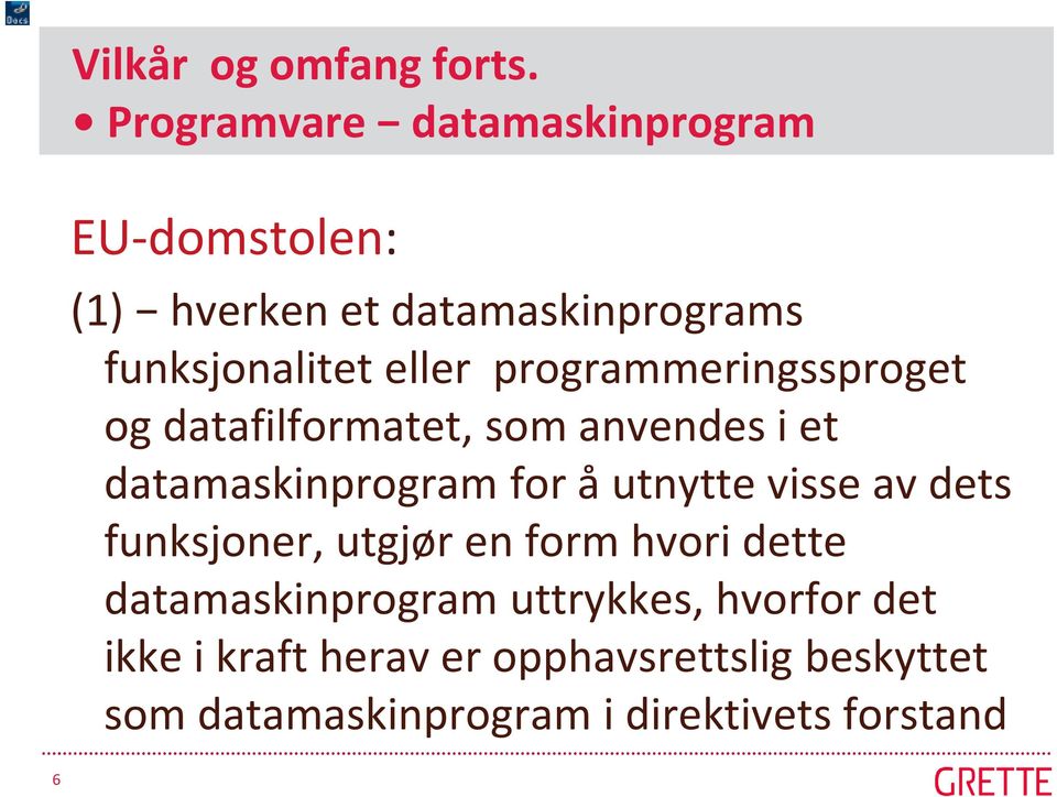 programmeringssproget og datafilformatet, som anvendes i et datamaskinprogram for å utnytte visse av