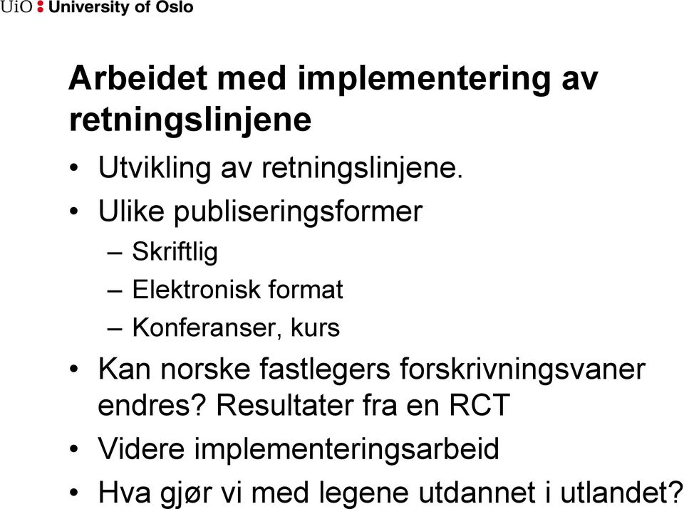 Ulike publiseringsformer Skriftlig Elektronisk format Konferanser, kurs