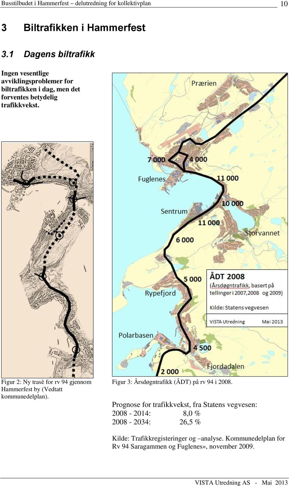 trafikkvekst. Figur 2: Ny trasè for rv 94 gjennom Hammerfest by (Vedtatt kommunedelplan).