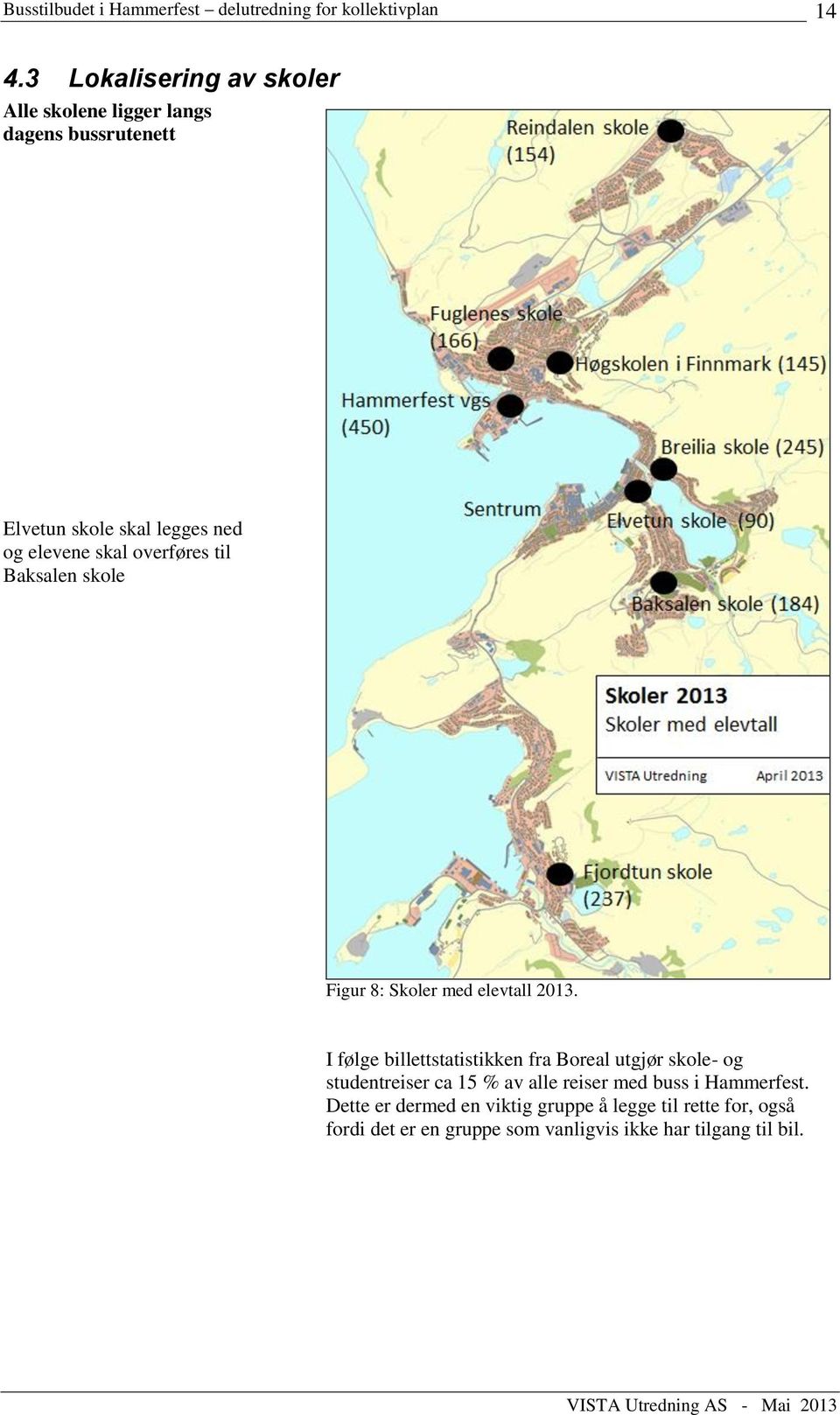 I følge billettstatistikken fra Boreal utgjør skole- og studentreiser ca 15 % av alle reiser med buss i