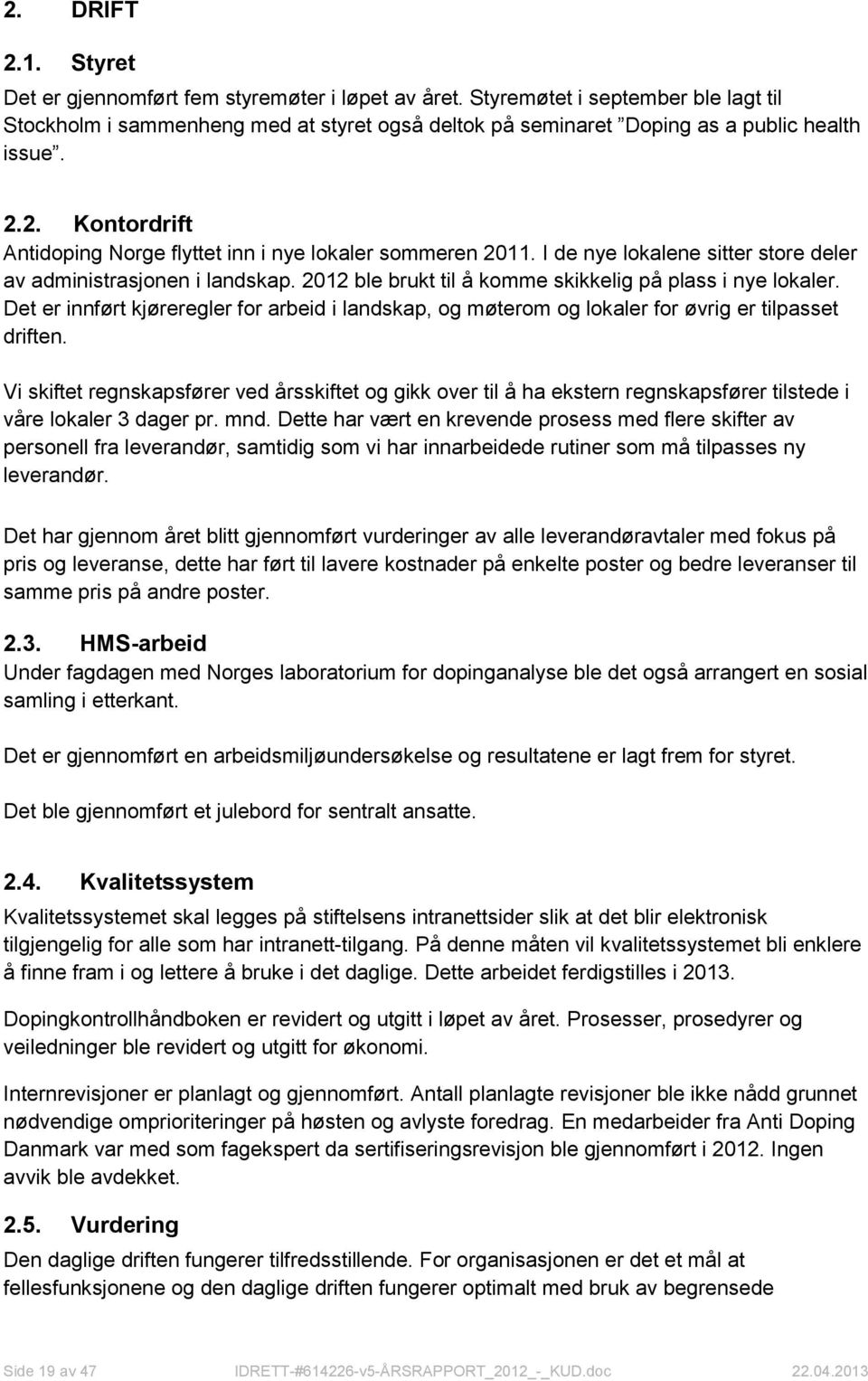 2. Kontordrift Antidoping Norge flyttet inn i nye lokaler sommeren 2011. I de nye lokalene sitter store deler av administrasjonen i landskap.