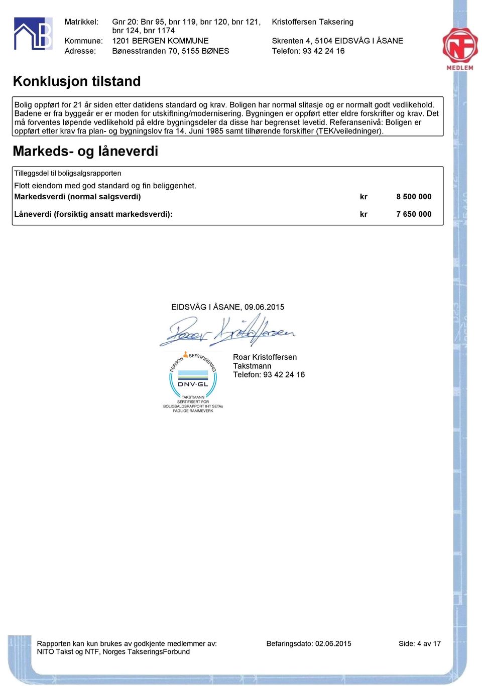 Det må forventes løpende vedlikehold på eldre bygningsdeler da disse har begrenset levetid. Referansenivå: Boligen er oppført etter av fra plan- og bygningslov fra 14.