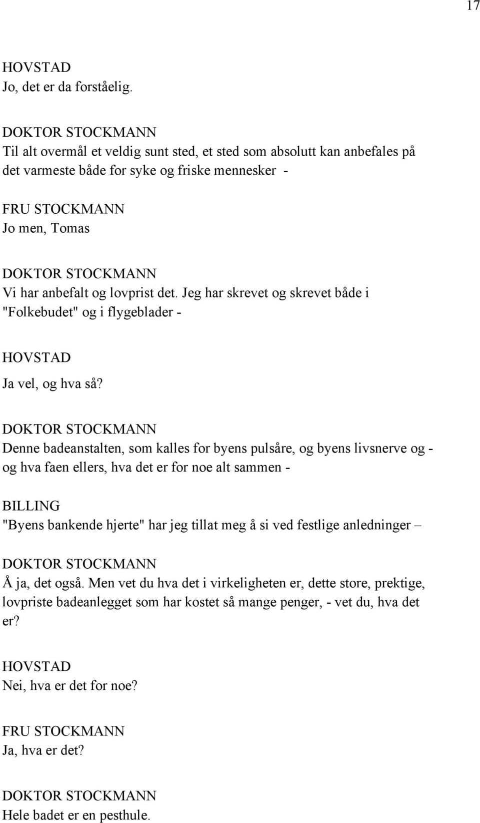 Jeg har skrevet og skrevet både i "Folkebudet" og i flygeblader - HOVSTAD Ja vel, og hva så?