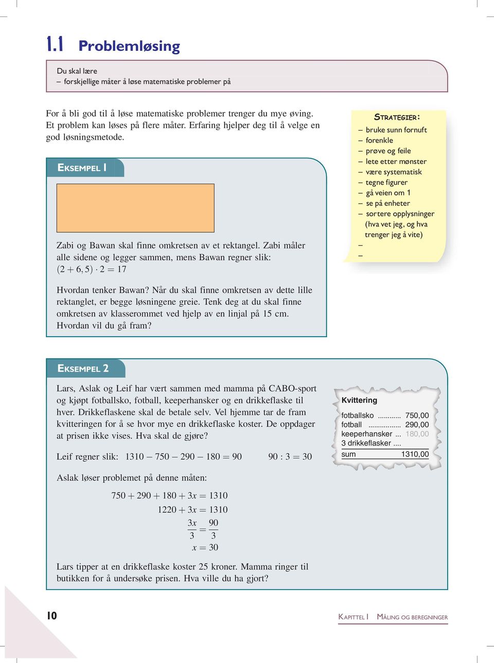 Zabi måler alle sidene og legger sammen, mens Bawan regner slik: ð2 þ 6; 5Þ2 ¼ 17 STRATEGIER: ^ bruke sunn fornuft ^forenkle ^pröveogfeile ^ lete etter mönster ^v resystematisk ^tegnefigurer