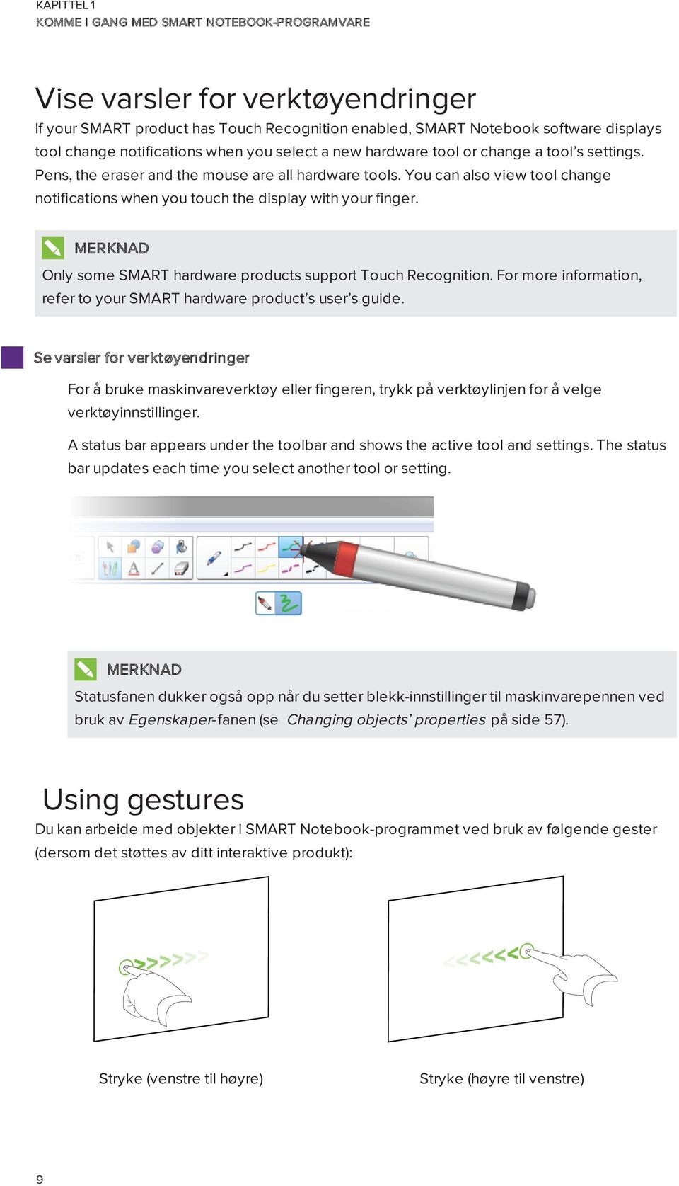 Only sme SMART hardware prducts supprt Tuch Recgnitin. Fr mre infrmatin, refer t yur SMART hardware prduct s user s guide.