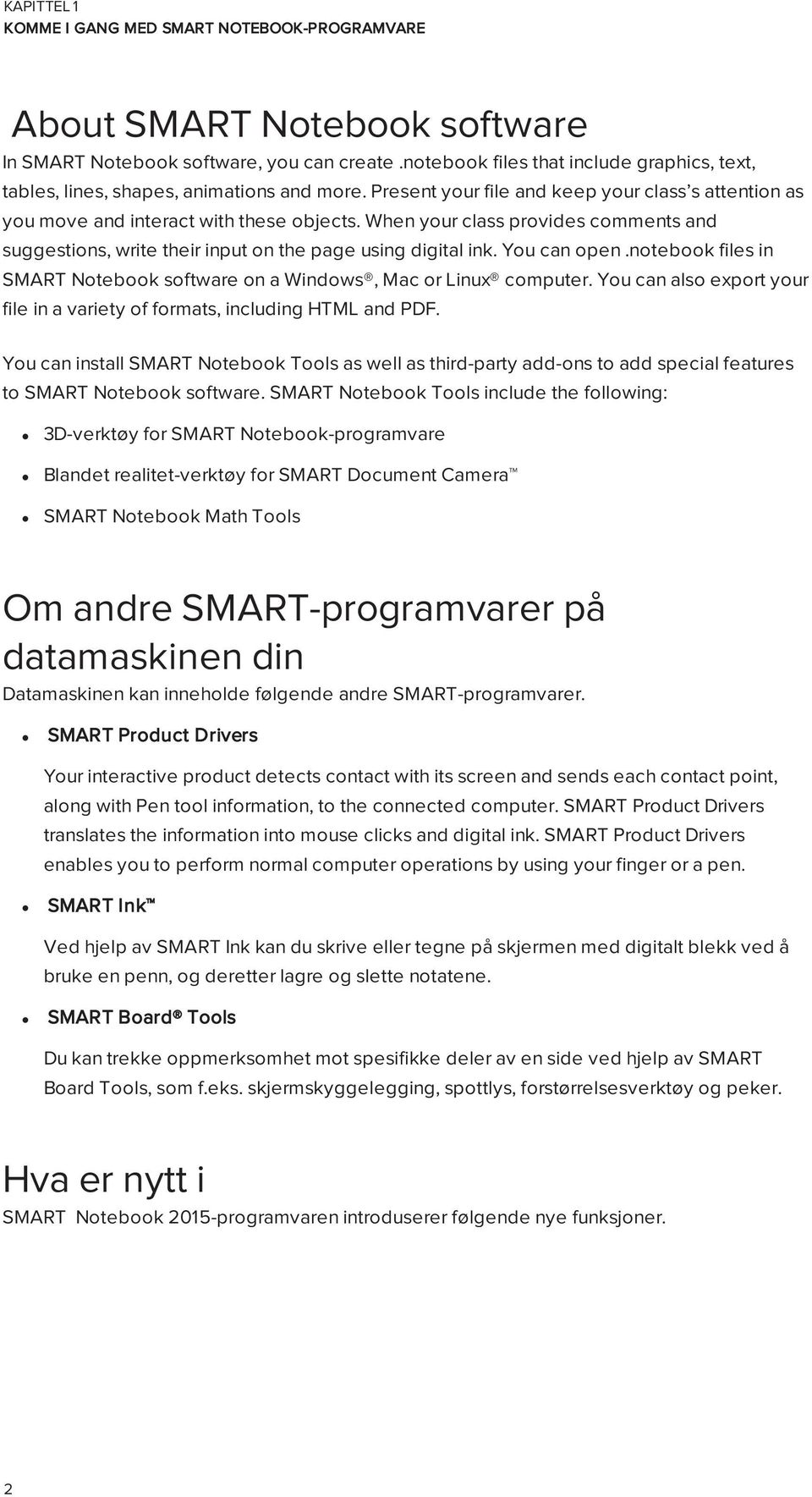 ntebk files in SMART Ntebk sftware n a Windws, Mac r Linux cmputer. Yu can als exprt yur file in a variety f frmats, including HTML and PDF.