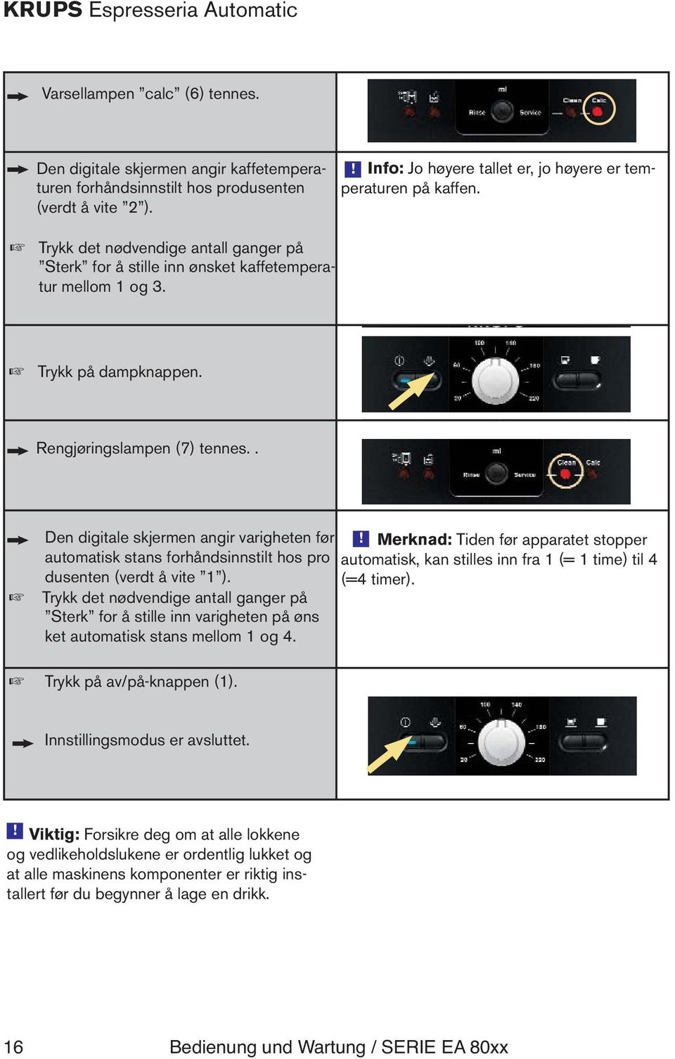 Rengjøringslampen (7) tennes.. Den digitale skjermen angir varigheten før automatisk stans forhåndsinnstilt hos pro dusenten (verdt å vite 1 ).