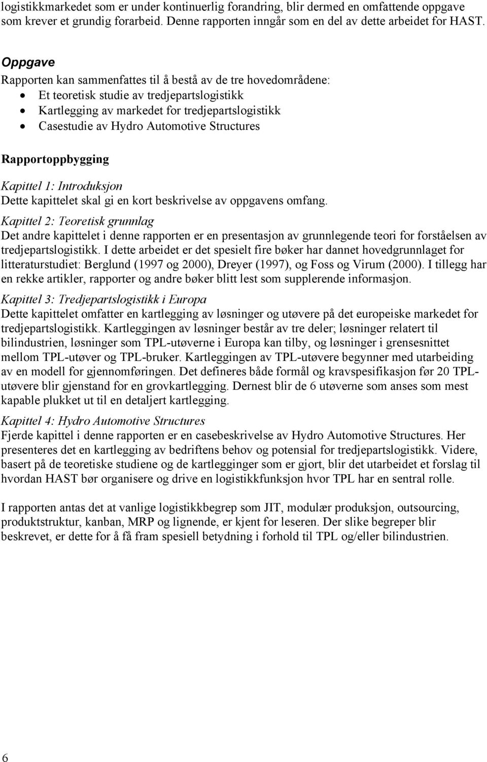 Structures Rapportoppbygging Kapittel 1: Introduksjon Dette kapittelet skal gi en kort beskrivelse av oppgavens omfang.