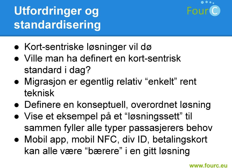 Migrasjon er egentlig relativ enkelt rent teknisk Definere en konseptuell, overordnet løsning