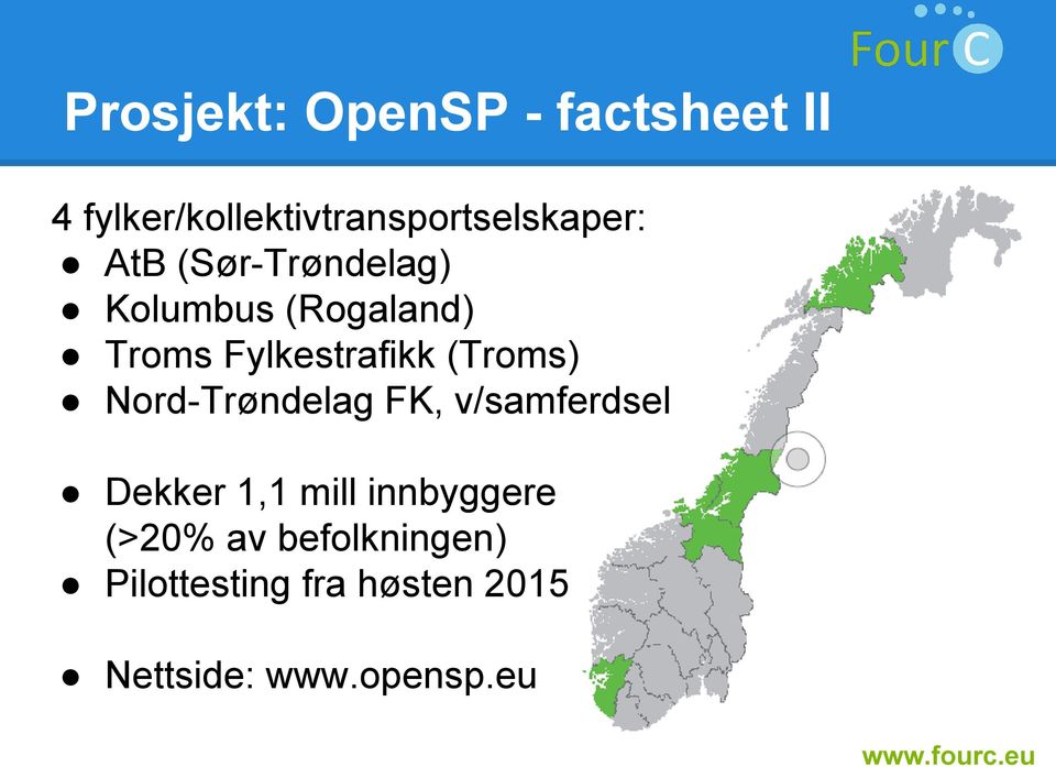 (Rogaland) Troms Fylkestrafikk (Troms) Nord-Trøndelag FK,