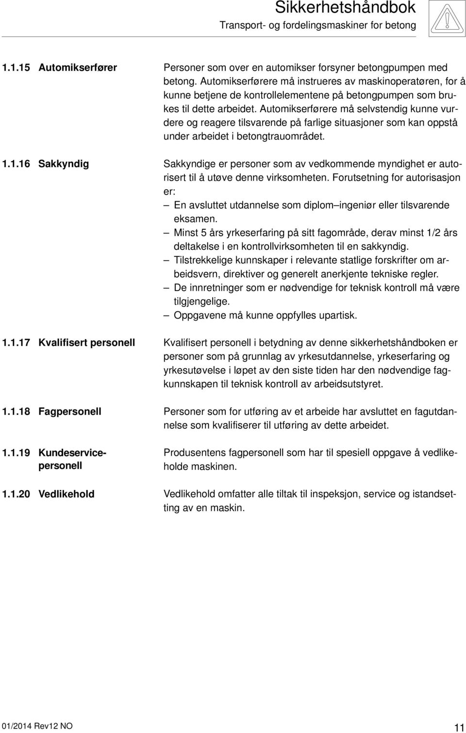 Automikserførere må selvstendig kunne vurdere og reagere tilsvarende på farlige situasjoner som kan oppstå under arbeidet i betongtrauområdet.