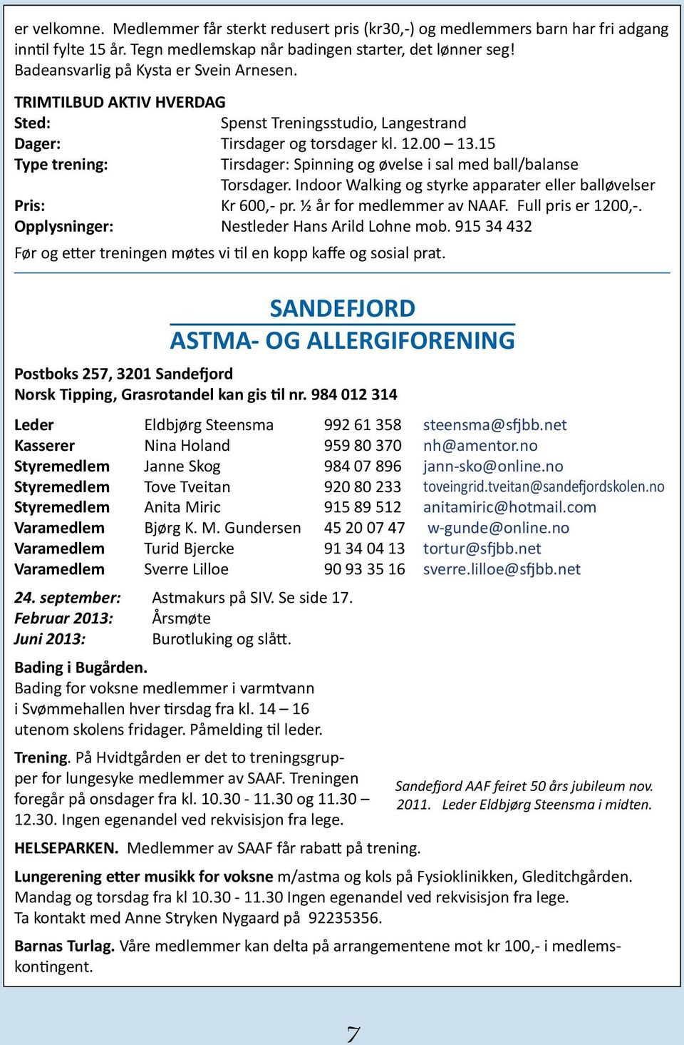 15 Type trening: SANDEFJORD ASTMA- OG ALLERGIFORENING Postboks 257, 3201 Sandefjord Norsk Tipping, Grasrotandel kan gis til nr. 984 012 314 Leder Eldbjørg Steensma 992 61 358 steensma@sfjbb.