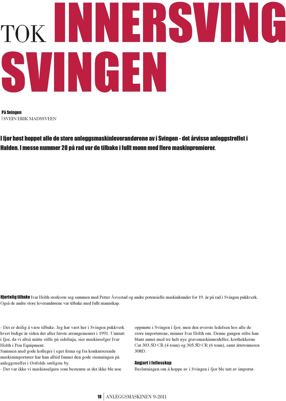 år på rad i Svingen pukkverk. Også de andre store leverandørene var tilbake med fullt mannskap. - Det er deilig å være tilbake.