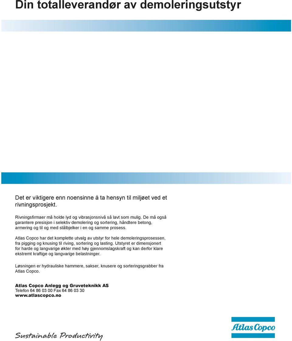 Atlas Copco har det komplette utvalg av utstyr for hele demoleringsprosessen, fra pigging og knusing til riving, sortering og lasting.