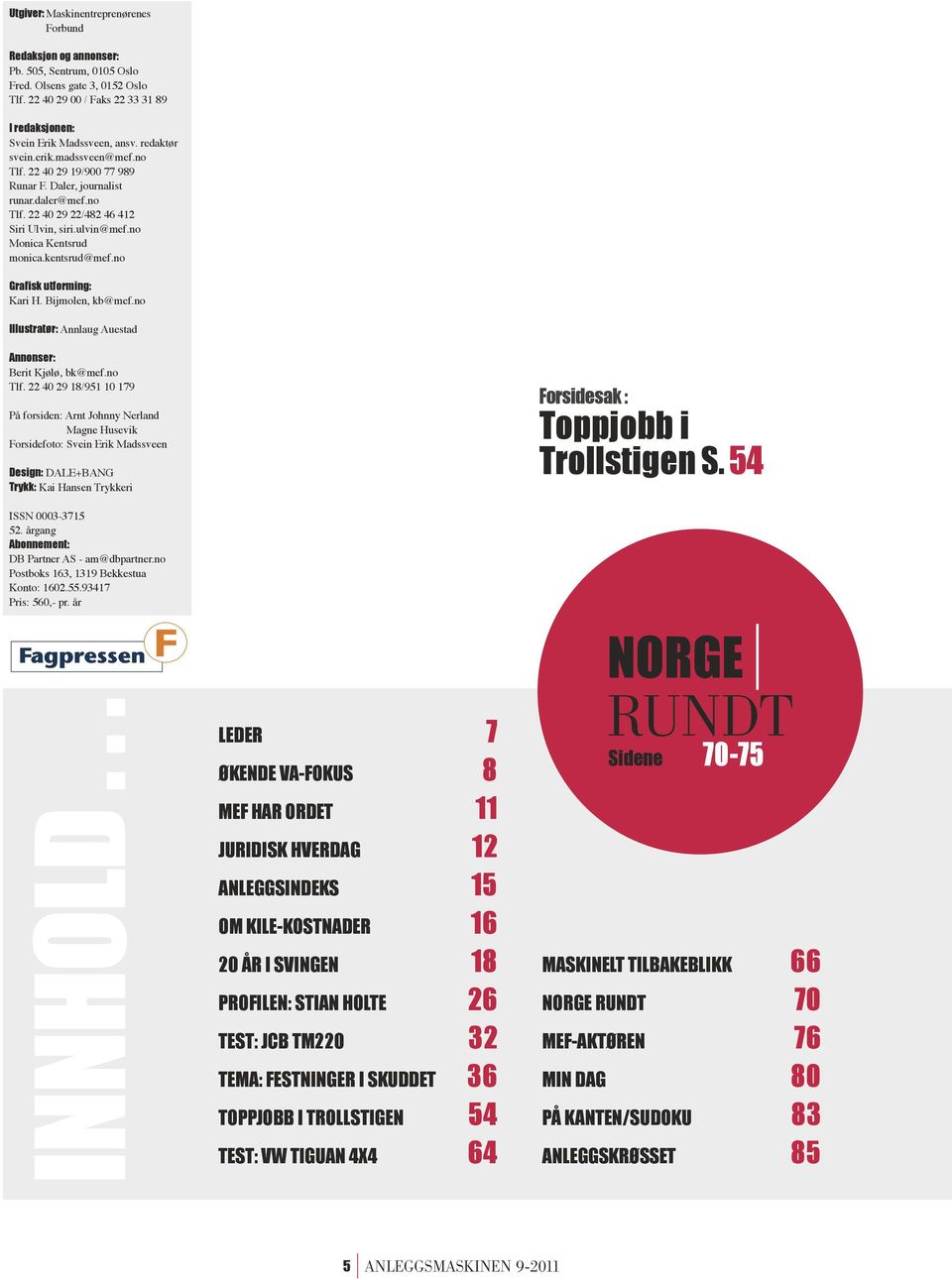 kentsrud@mef.no Grafisk utforming: Kari H. Bijmolen, kb@mef.no Illustratør: Annlaug Auestad Annonser: Berit Kjølø, bk@mef.no Tlf.