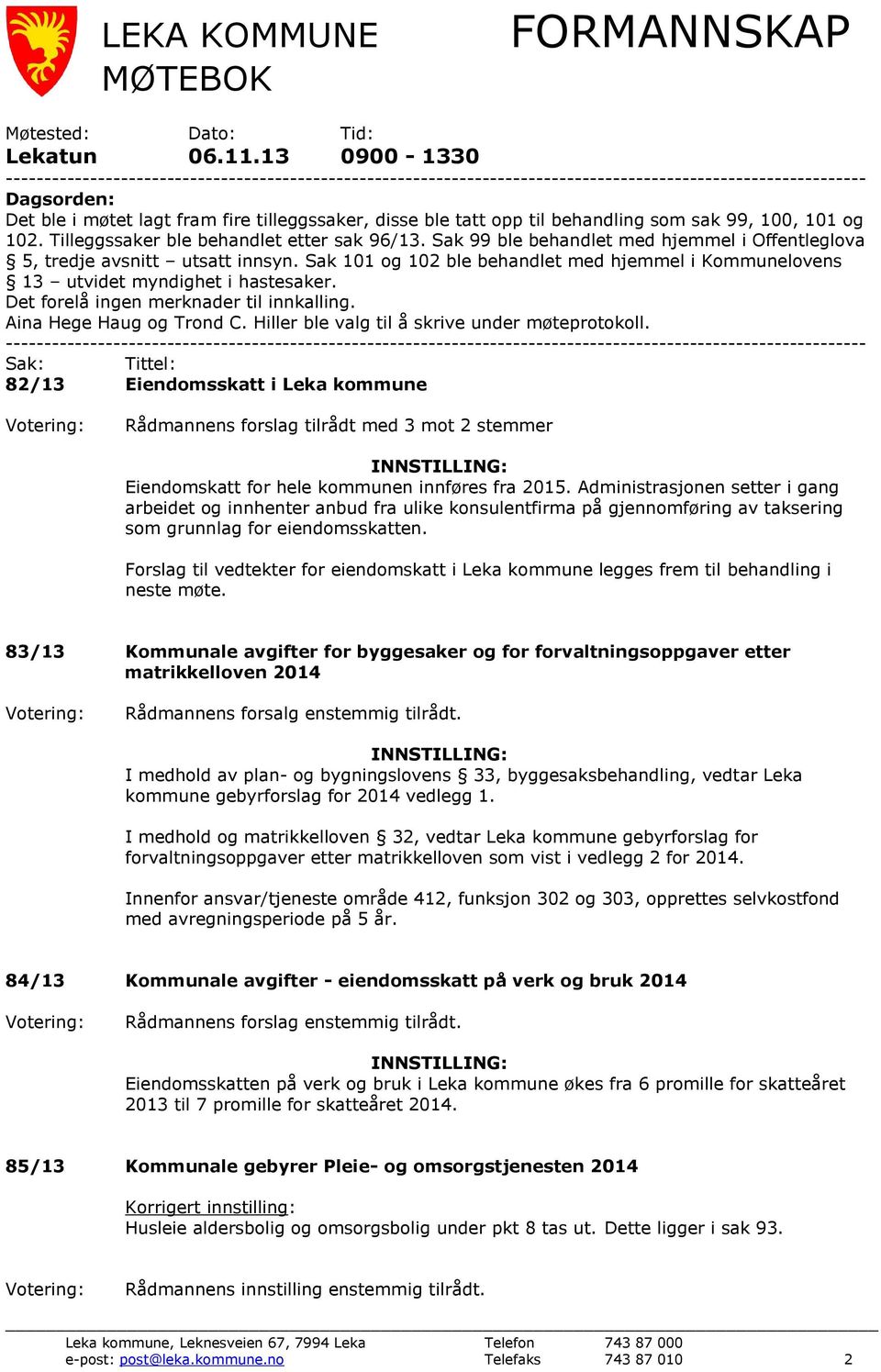 opp til behandling som sak 99, 100, 101 og 102. Tilleggssaker ble behandlet etter sak 96/13. Sak 99 ble behandlet med hjemmel i Offentleglova 5, tredje avsnitt utsatt innsyn.