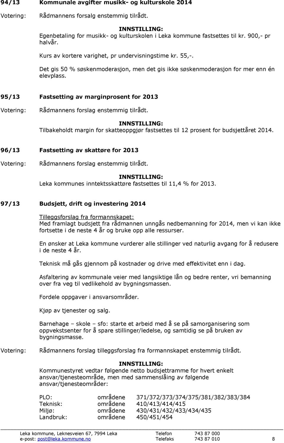 95/13 Fastsetting av marginprosent for 2013 Tilbakeholdt margin for skatteoppgjør fastsettes til 12 prosent for budsjettåret 2014.