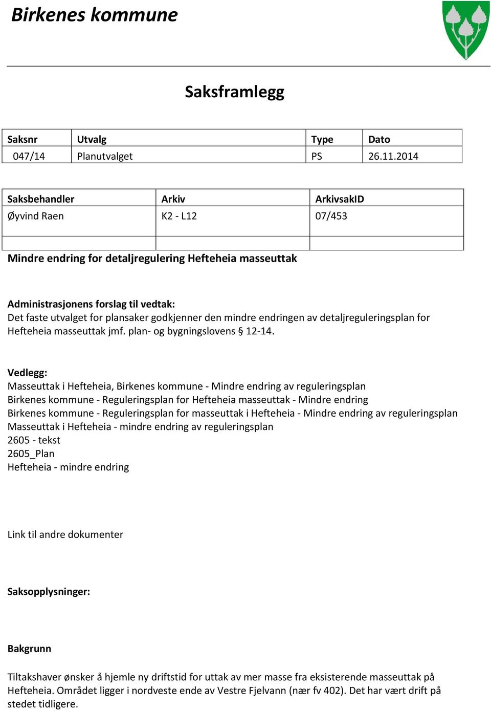 godkjenner den mindre endringen av detaljreguleringsplan for Hefteheia masseuttak jmf. plan- og bygningslovens 12-14.