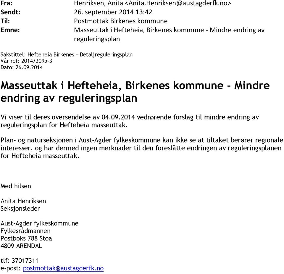 ref: 2014/3095-3 Dato: 26.09.2014 Masseuttak i Hefteheia, Birkenes kommune - Mindre endring av reguleringsplan Vi viser til deres oversendelse av 04.09.2014 vedrørende forslag til mindre endring av reguleringsplan for Hefteheia masseuttak.