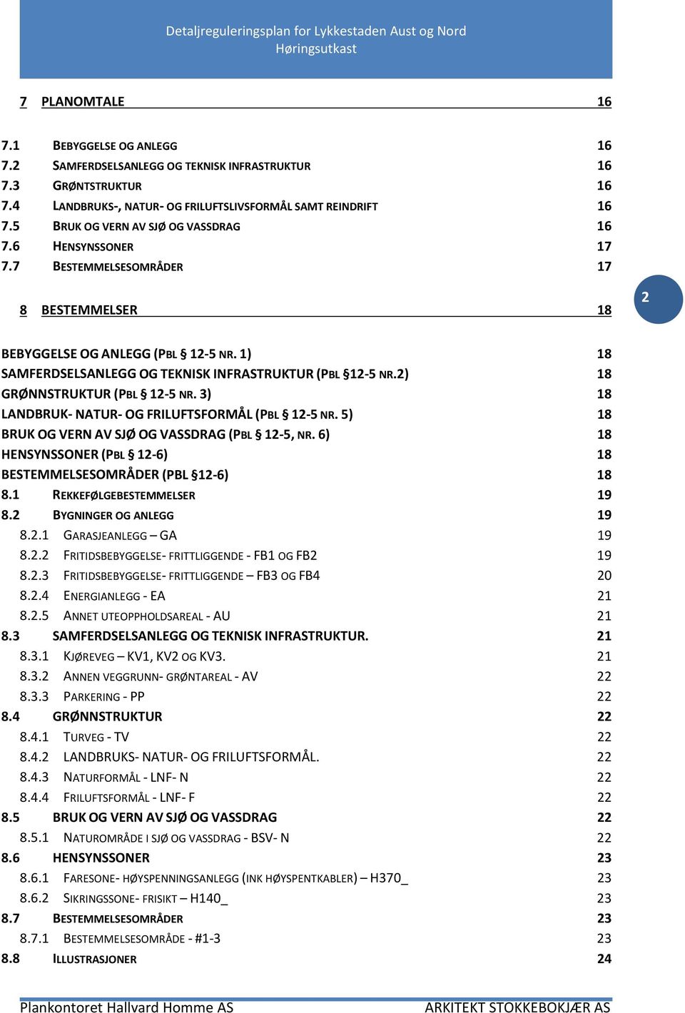 1) 18 SAMFERDSELSANLEGG OG TEKNISK INFRASTRUKTUR (PBL 12-5 NR.2) 18 GRØNNSTRUKTUR (PBL 12-5 NR. 3) 18 LANDBRUK- NATUR- OG FRILUFTSFORMÅL (PBL 12-5 NR.