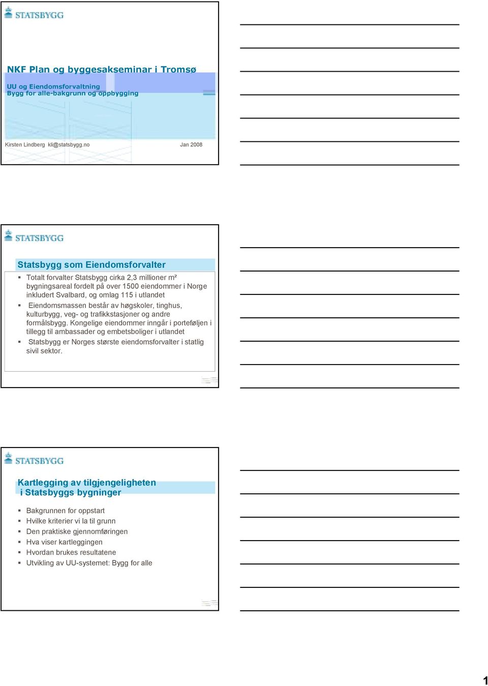 NKF Plan og byggesakseminar i Tromsø UU og Eiendomsforvaltning Bygg for alle-bakgrunn og oppbygging Kirsten Lindberg kli@statsbygg.