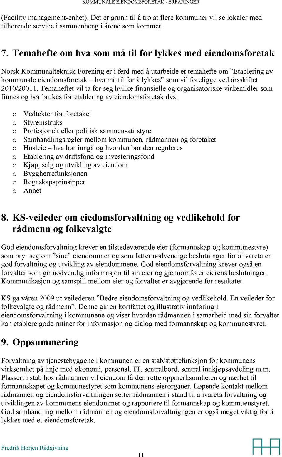 vil foreligge ved årsskiftet 2010/20011.