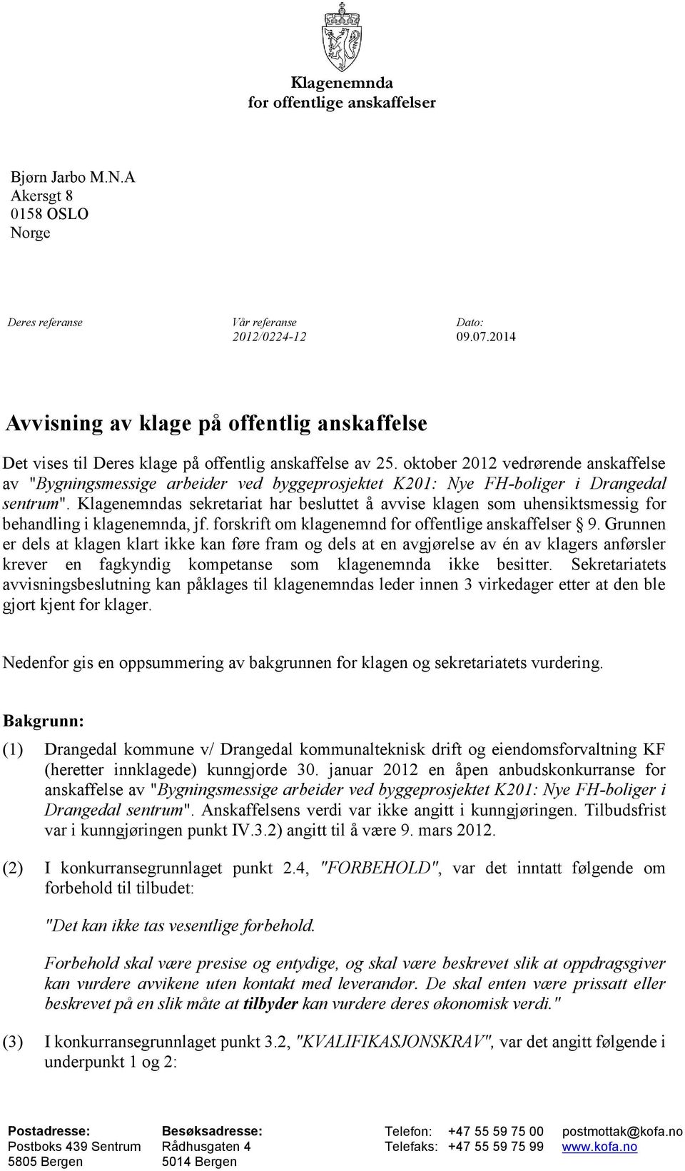 oktober 2012 vedrørende anskaffelse av "Bygningsmessige arbeider ved byggeprosjektet K201: Nye FH-boliger i Drangedal sentrum".