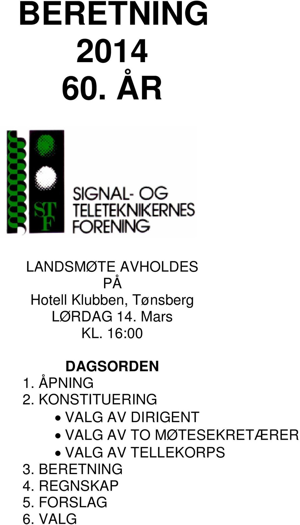 Mars KL. 16:00 DAGSORDEN 1. ÅPNING 2.