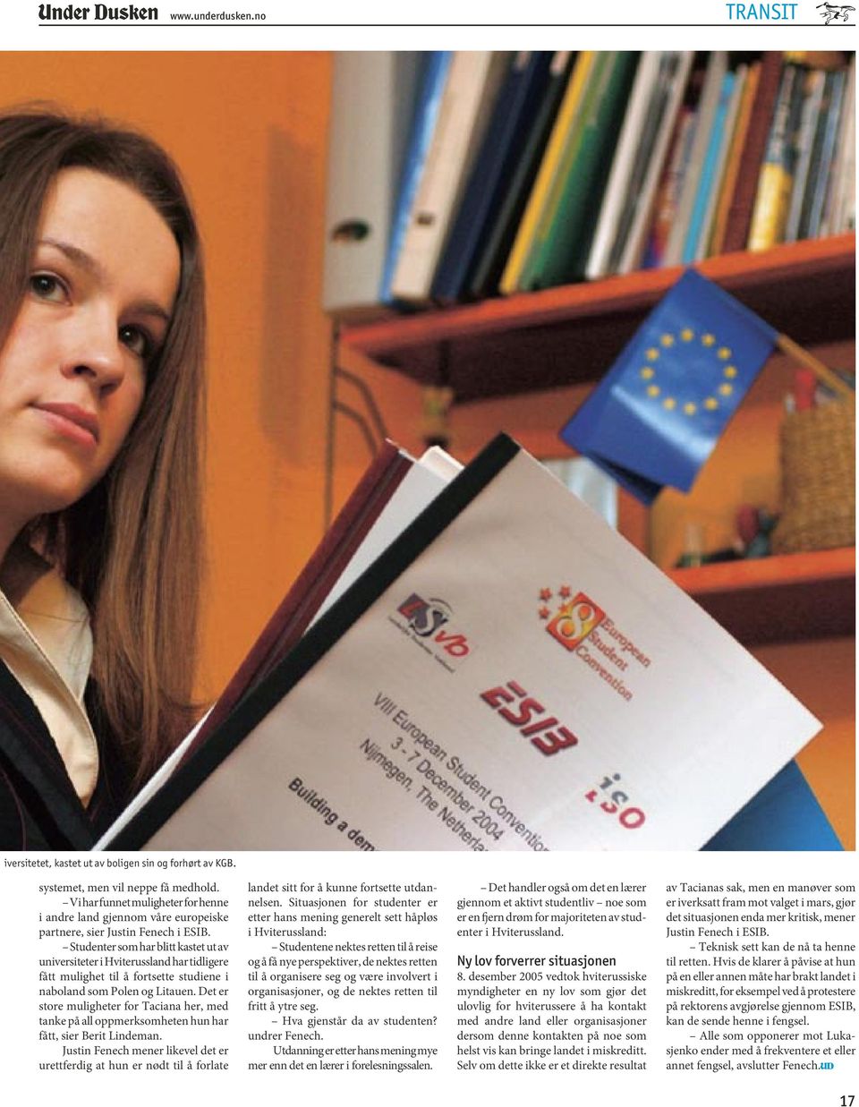 Studenter som har blitt kastet ut av universiteter i Hviterussland har tidligere fått mulighet til å fortsette studiene i naboland som Polen og Litauen.