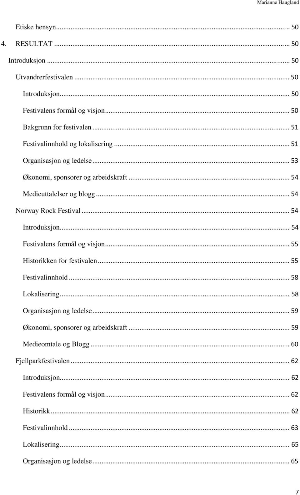 .. 54 Introduksjon... 54 Festivalens formål og visjon... 55 Historikken for festivalen... 55 Festivalinnhold... 58 Lokalisering... 58 Organisasjon og ledelse.