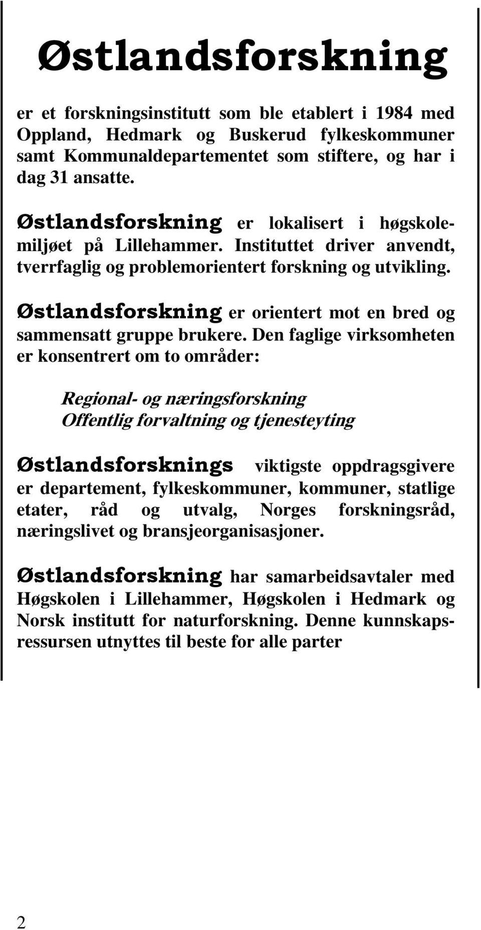 Østlandsforskning er orientert mot en bred og sammensatt gruppe brukere.