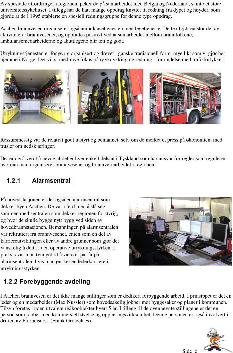 Aachen brannvesen organiserer også ambulansetjenesten med legetjeneste.