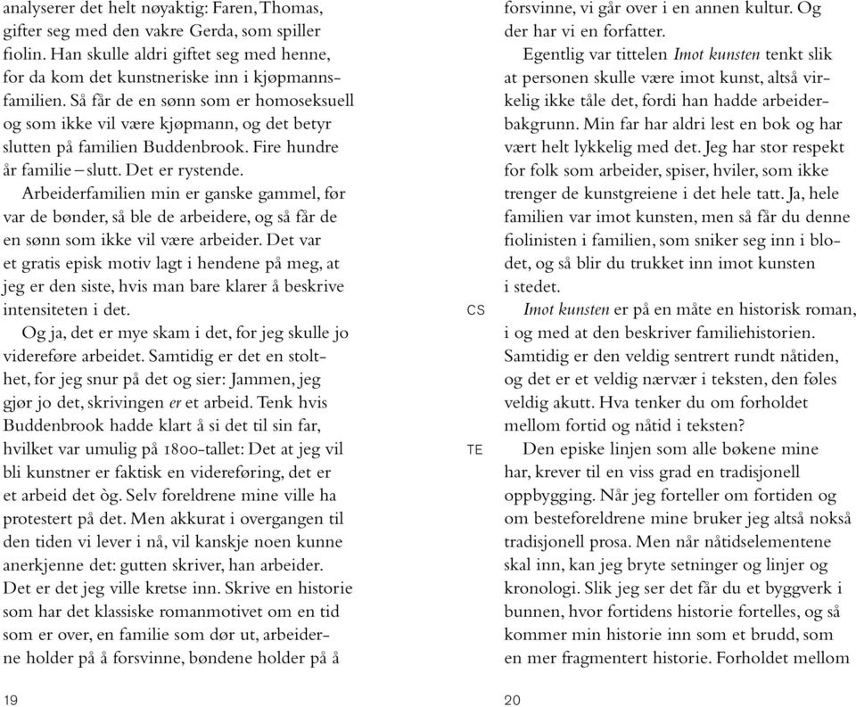 Arbeiderfamilien min er ganske gammel, før var de bønder, så ble de arbeidere, og så får de en sønn som ikke vil være arbeider.