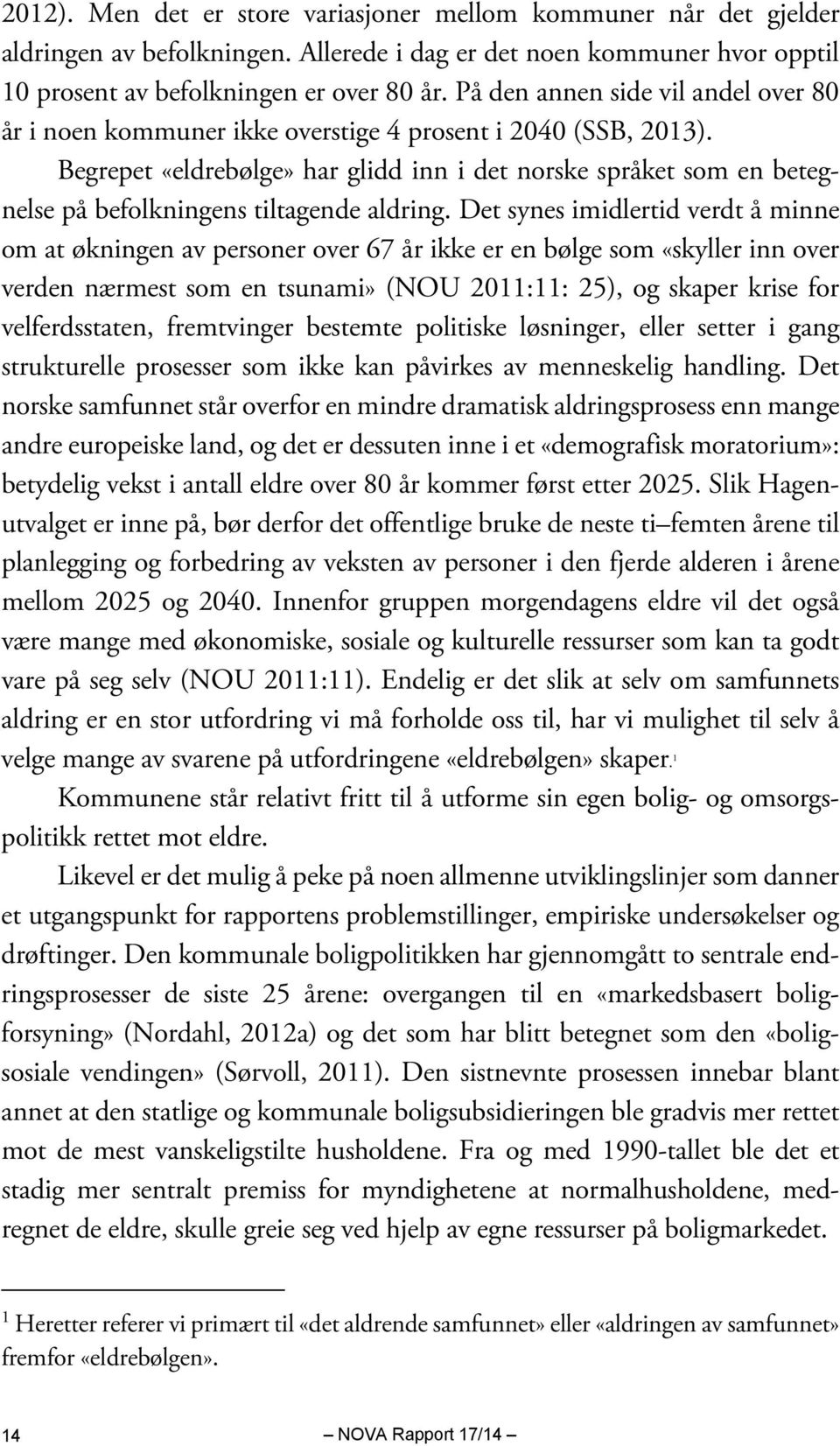 Begrepet «eldrebølge» har glidd inn i det norske språket som en betegnelse på befolkningens tiltagende aldring.