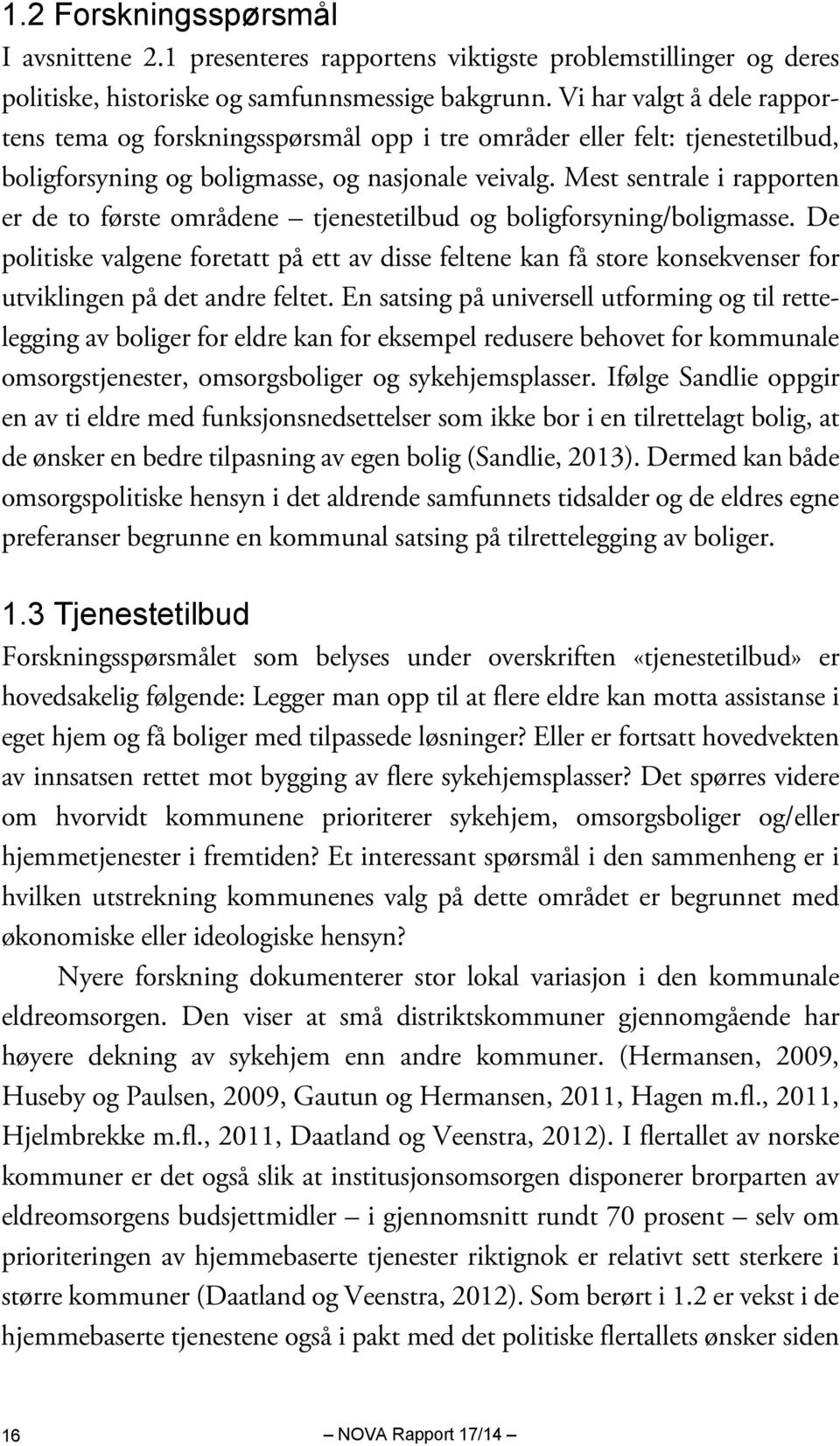 Mest sentrale i rapporten er de to første områdene tjenestetilbud og boligforsyning/boligmasse.