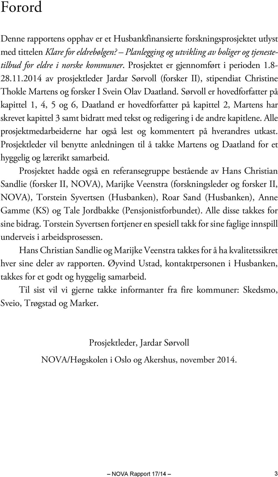 2014 av prosjektleder Jardar Sørvoll (forsker II), stipendiat Christine Thokle Martens og forsker I Svein Olav Daatland.